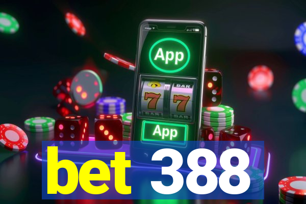 bet 388