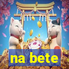 na bete