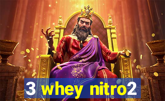 3 whey nitro2