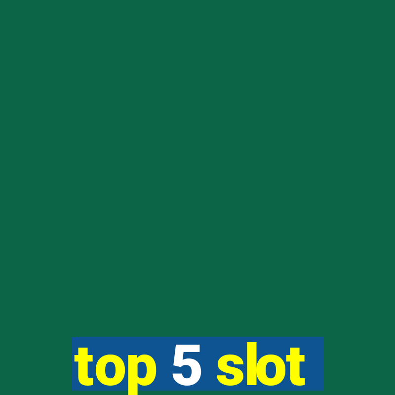 top 5 slot