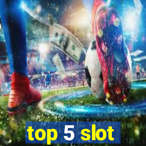 top 5 slot