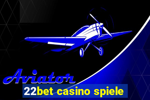 22bet casino spiele