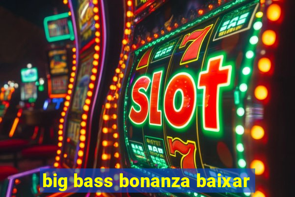 big bass bonanza baixar