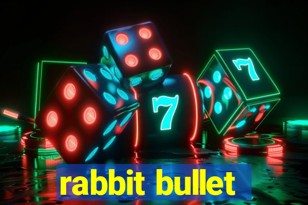 rabbit bullet