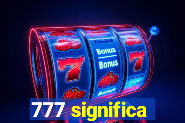 777 significa