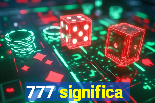 777 significa