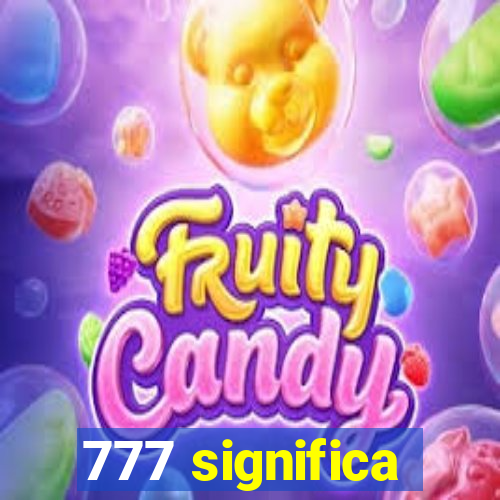 777 significa