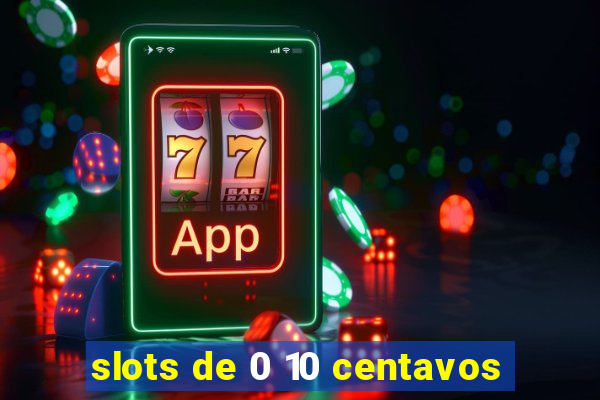 slots de 0 10 centavos