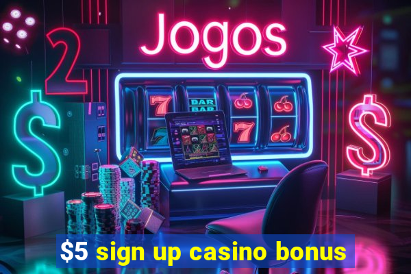 $5 sign up casino bonus