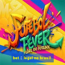 bet 茅 legal no brasil