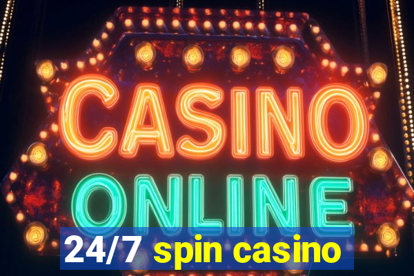 24/7 spin casino