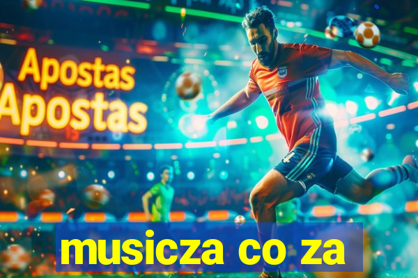 musicza co za