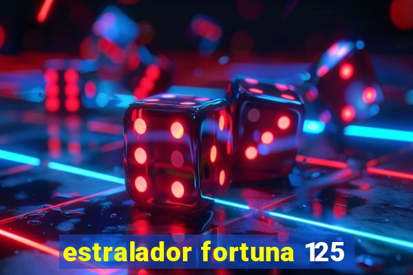 estralador fortuna 125