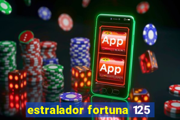 estralador fortuna 125