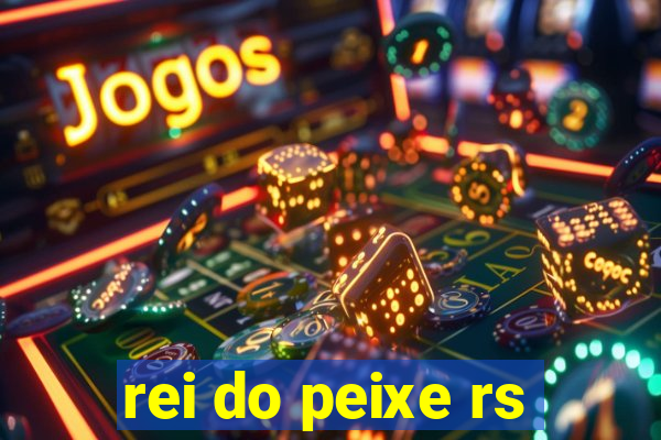 rei do peixe rs