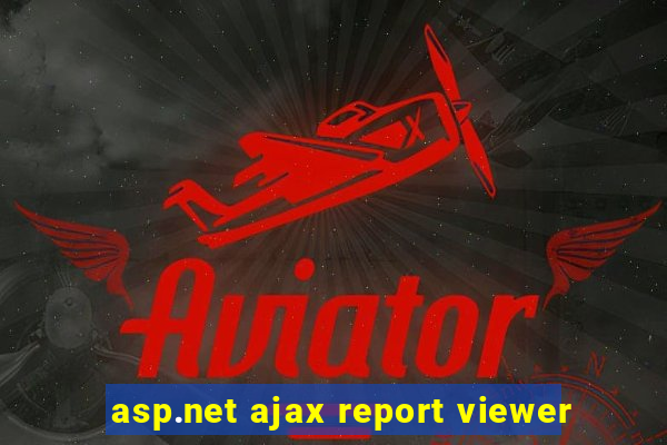 asp.net ajax report viewer