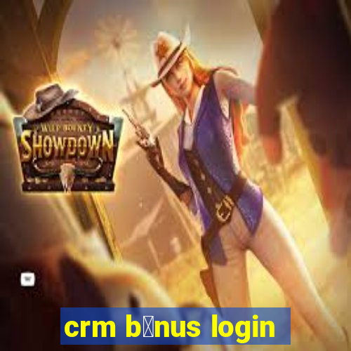 crm b么nus login