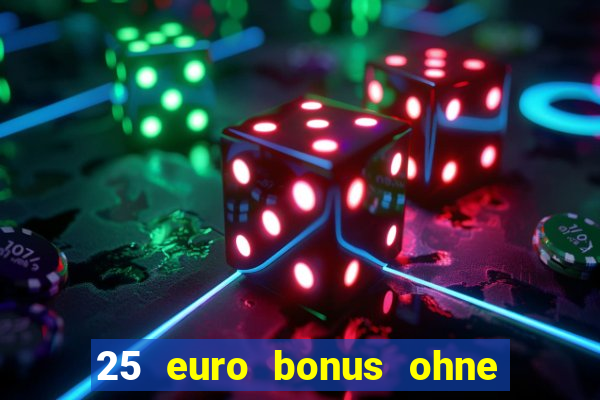 25 euro bonus ohne einzahlung casino 2024