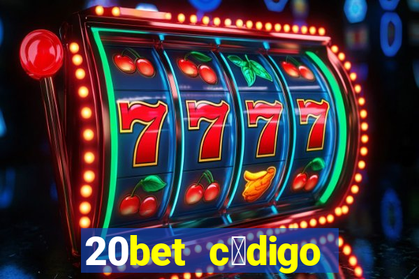 20bet c贸digo b么nus 5 reais