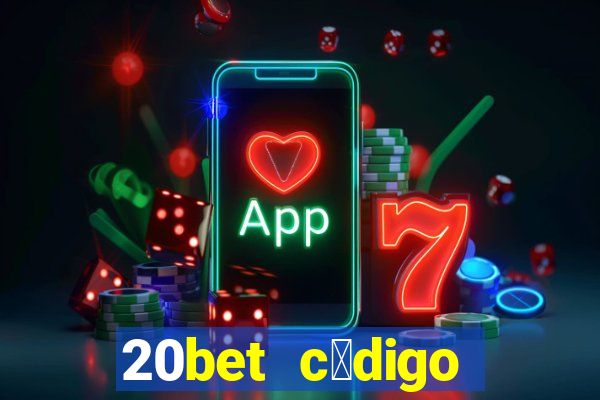 20bet c贸digo b么nus 5 reais