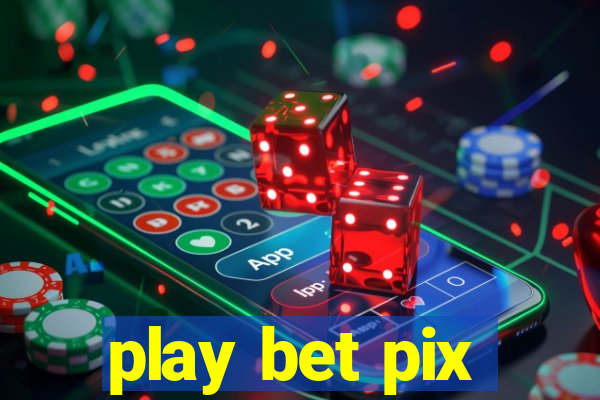 play bet pix