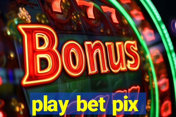 play bet pix