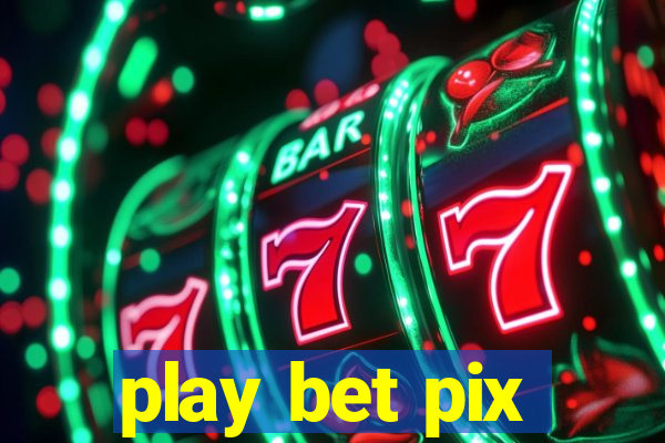 play bet pix