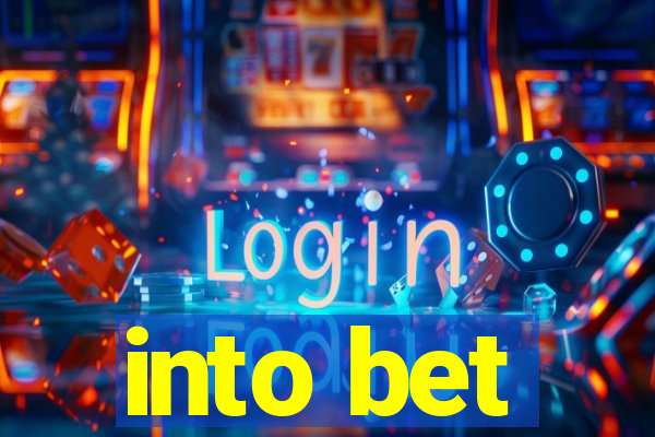 into bet