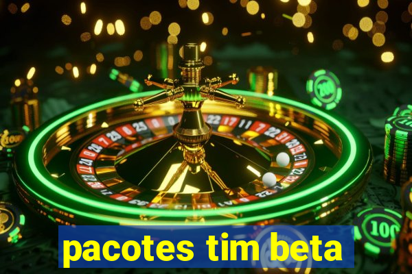 pacotes tim beta