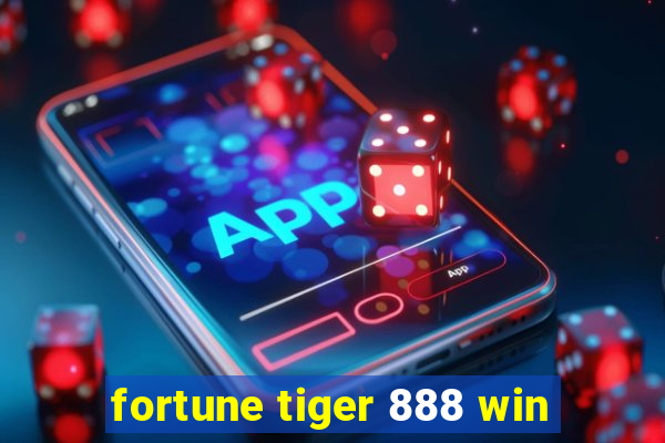 fortune tiger 888 win