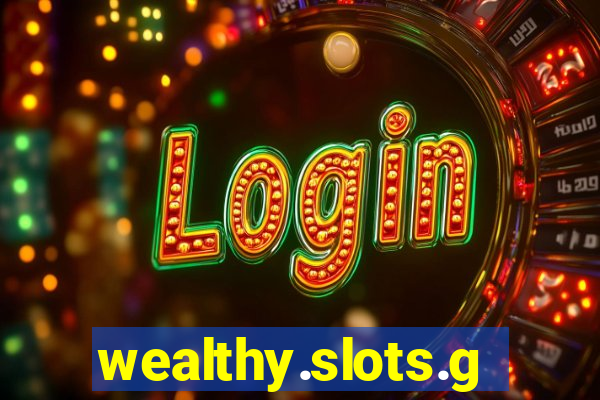 wealthy.slots.games.