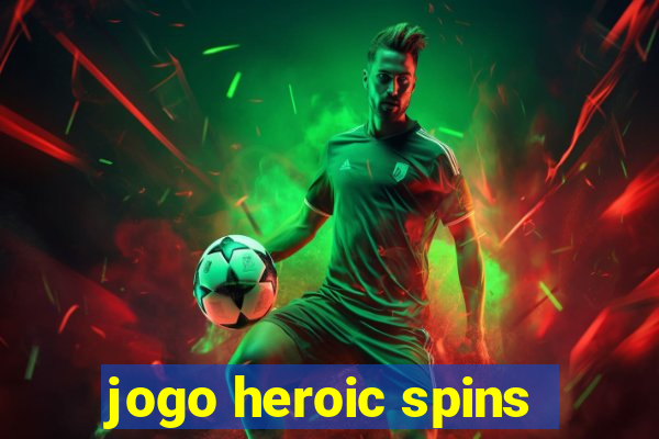 jogo heroic spins