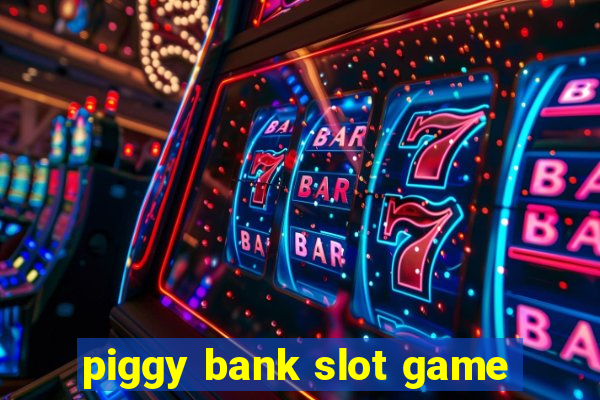 piggy bank slot game