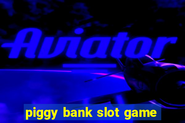 piggy bank slot game