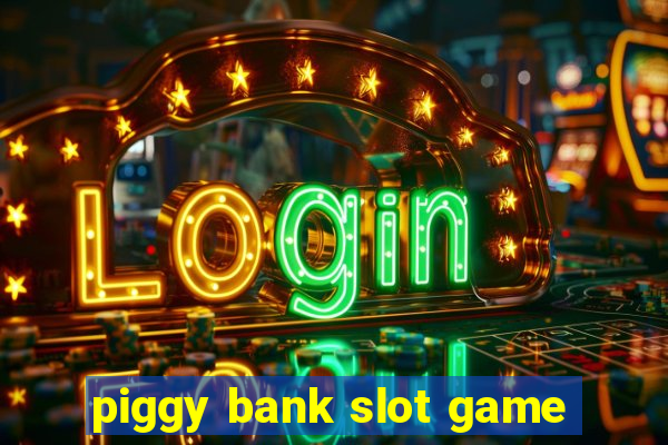 piggy bank slot game