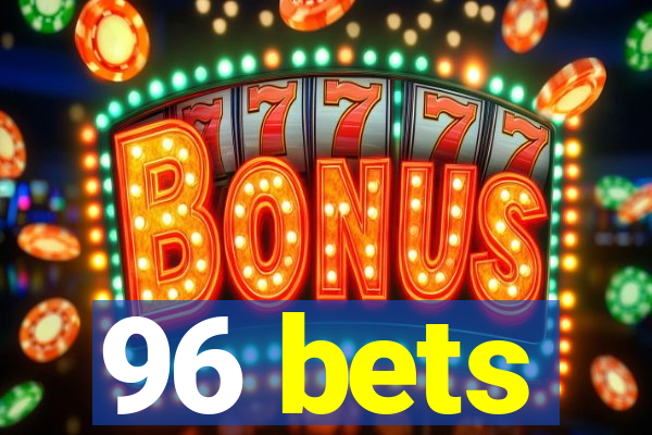 96 bets