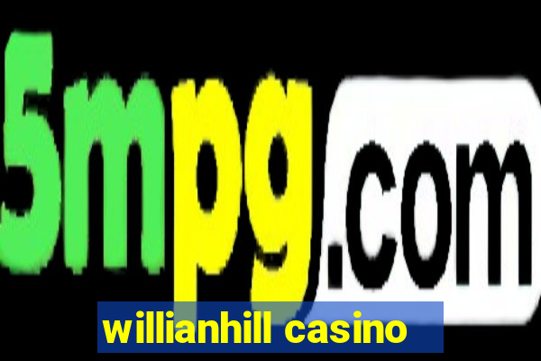 willianhill casino