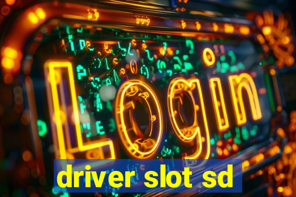 driver slot sd