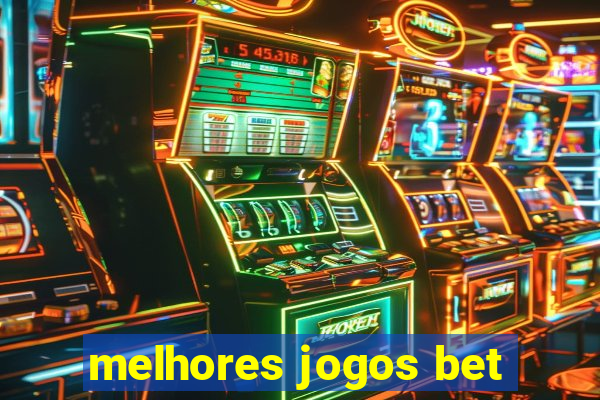 melhores jogos bet