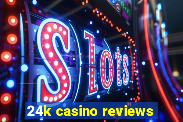 24k casino reviews