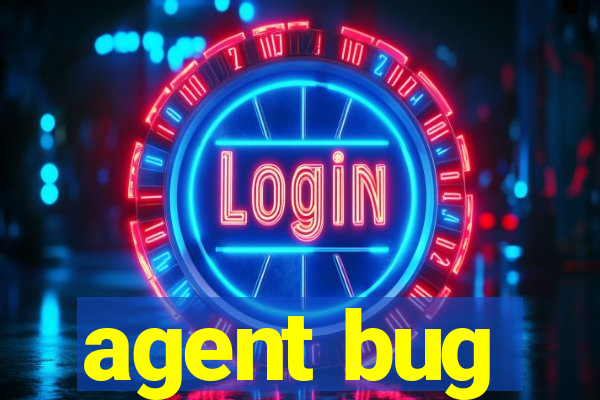 agent bug