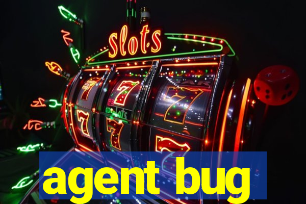 agent bug