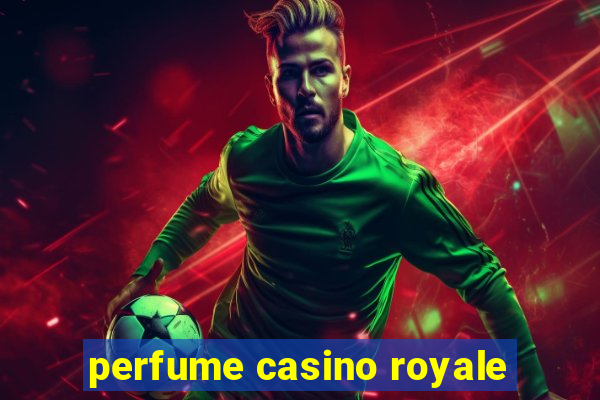 perfume casino royale