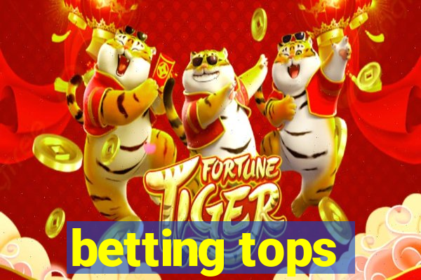 betting tops