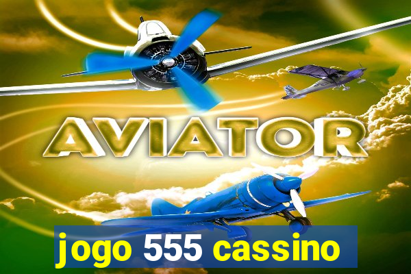 jogo 555 cassino