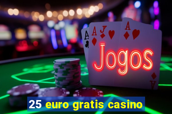 25 euro gratis casino