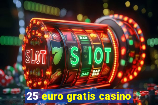 25 euro gratis casino