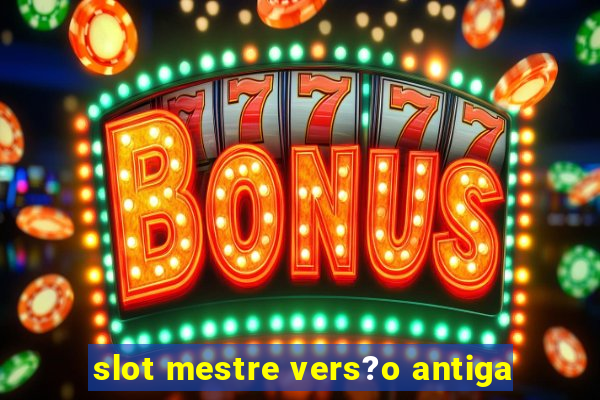 slot mestre vers?o antiga