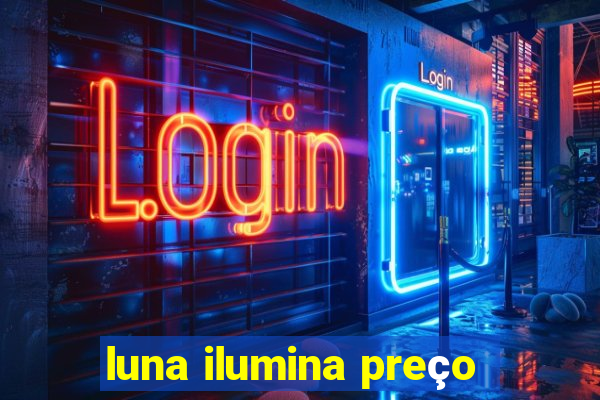 luna ilumina preço