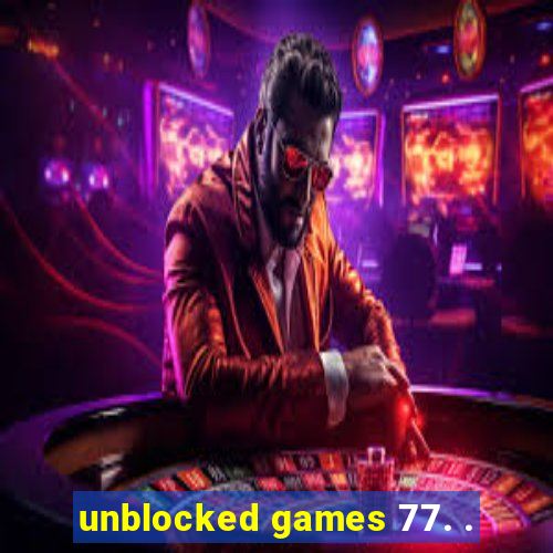 unblocked games 77. .